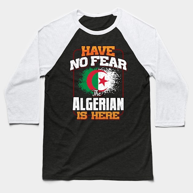 Algerian Flag  Have No Fear The Algerian Is Here - Gift for Algerian From Algeria Baseball T-Shirt by Country Flags